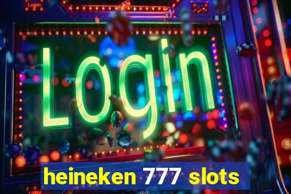 heineken 777 slots